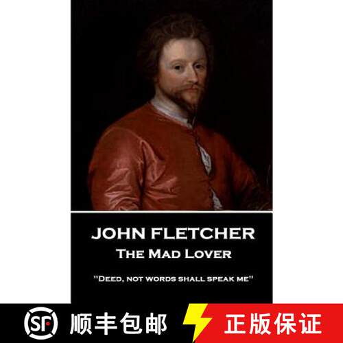 【3-4周达】John Fletcher - The Mad Lover: Deed, not words shall speak me [9781787376076]