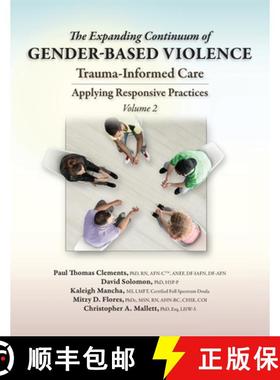 预订 The Expanding Continuum of Gender-Based Violence: Trauma-Informed Care, Volume 2 : Trauma-Inform... [9781953119247]