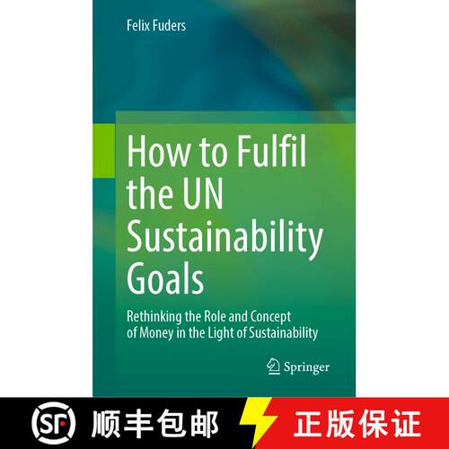 【3-4周达】精装 How to Fulfil the UN Sustainability Goals : Rethinking the Role and Concept of Money ... [9783031377679]