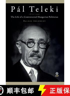 【3-4周达】Pál Teleki (1879-1941): The Life of a Controversial Hungarian Politician [9781943596324]