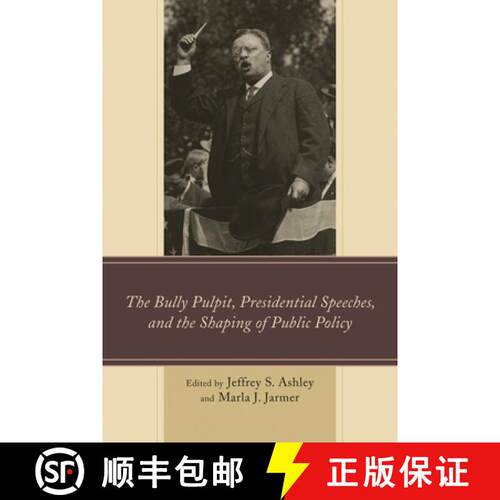 【3-4周达】精装 The Bully Pulpit, Presidential Speeches, and the Shaping of Public Policy [9781498501958]