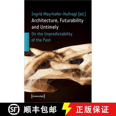 【3-4周达】Architecture, Futurability and the Untimely: On the Unpredictability of the Past [9783837661118]