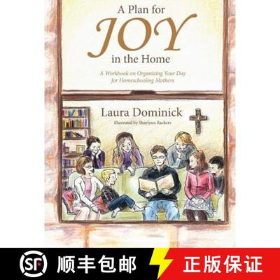 预订 A Plan for Joy in the Home: A Workbook on Organizing Your Day for Homeschooling Mothers [9780615631851]