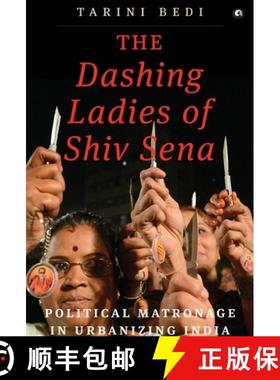 【3-4周达】The Dashing Ladies Of Shiv Sena: Political Matronage In Urbanizing India [9789383064229]