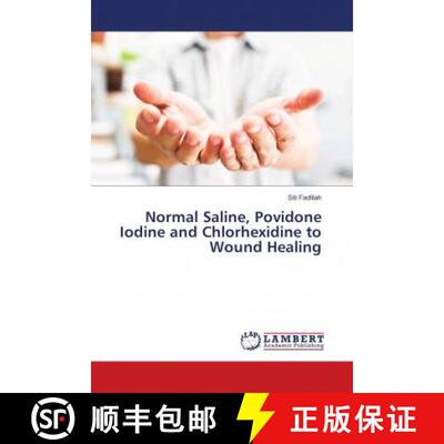 预订 Normal Saline, Povidone Iodine and Chlorhexidine to Wound Healing [9783659694134]