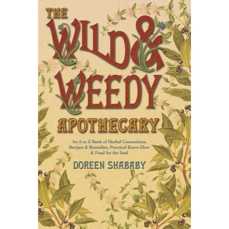 【4周达】Wild and Weedy Apothecary: An A to Z Book of Herbal Concoctions, Recipes and Remedies, Pract... [9780738719078] 书籍/杂志/报纸 原版其它 原图主图