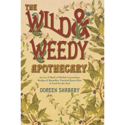 【4周达】Wild and Weedy Apothecary: An A to Z Book of Herbal Concoctions, Recipes and Remedies, Pract... [9780738719078]