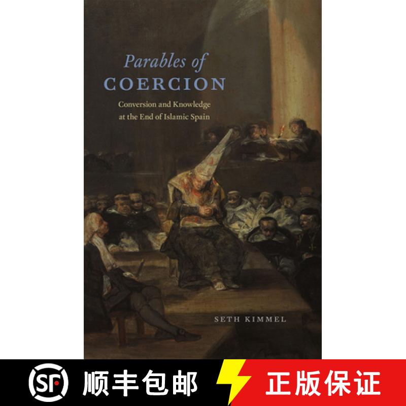 预订 Parables of Coercion: Conversion and Knowledge at the End of Islamic Spain [9780226278285]