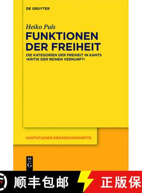 【3-4周达】Funktionen der Freiheit: Die Kategorien Der Freiheit in Kants kritik Der Praktischen Vernunft [9783110308747]