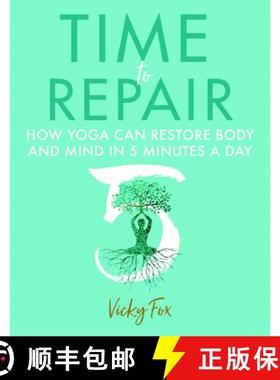 【3-4周达】Time to Repair: How Yoga Can Restore Body and Mind in 5 Minutes a Day [9781781612408]