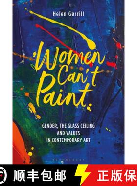 预订 Women Can't Paint: Gender, the Glass Ceiling and Values in Contemporary Art [9781788310802]
