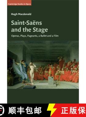 【3-4周达】Saint-Saens and the Stage: Operas, Plays, Pageants, a Ballet and a Film [9781108445092]