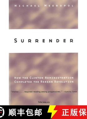 【3-4周达】Surrender: How the Clinton Administration Completed the Reagan Revolution [9780472086764]