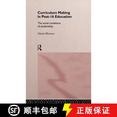 【3-4周达】Curriculum Making in Post-16 Education : The Social Conditions of Studentship [9780415120227]