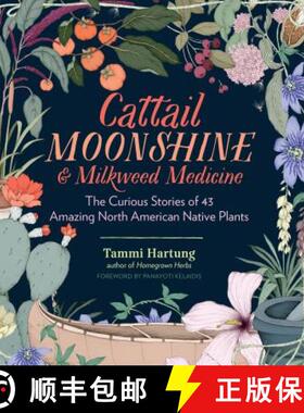 【3-4周达】Cattail Moonshine & Milkweed Medicine: The Curious Stories of 43 Amazing North American Na... [9781612126609]