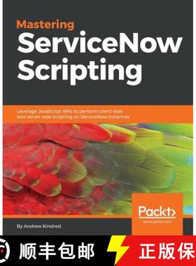 预订 Mastering ServiceNow Scripting: Leverage JavaScript APIs to perform client-side and server-side ... [9781788627092]