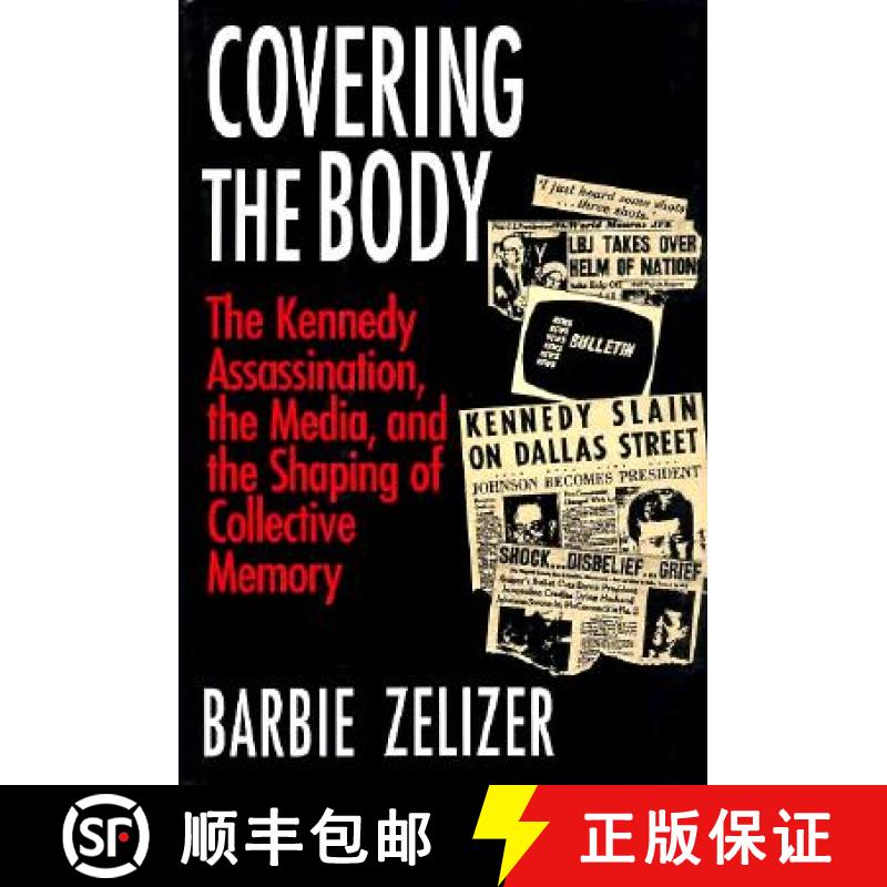 预订 Covering the Body: The Kennedy Assassination, the Media, and the Shaping of Collective Memory [9780226979700]