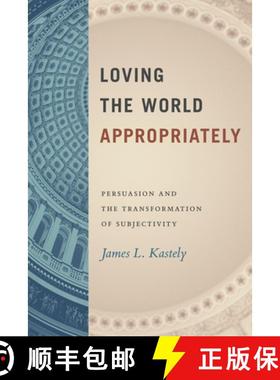 【3-4周达】Loving the World Appropriately: Persuasion and the Transformation of Subjectivity [9780226822105]