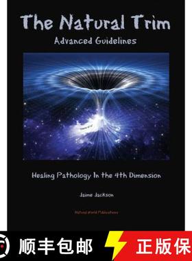 【3-4周达】The Natural Trim: Advanced Guidelines: Healing Pathology in the 4th Dimension [9780999730515]