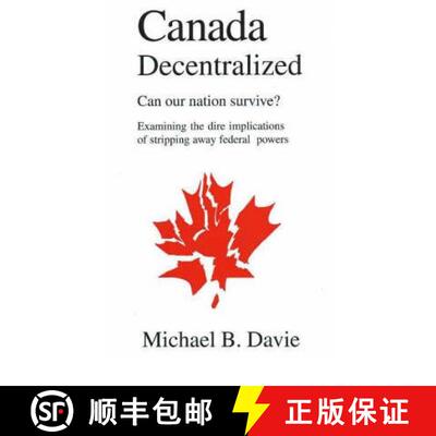 【3-4周达】Canada Decentralized: Can Our Nation Survive?: Examining the Dire Impliations of Stripping... [9780968580332]