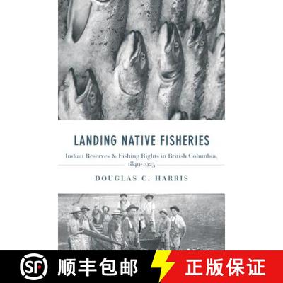 【3-4周达】Landing Native Fisheries: Indian Reserves and Fishing Rights in British Columbia, 1849-1925 [9780774814195]
