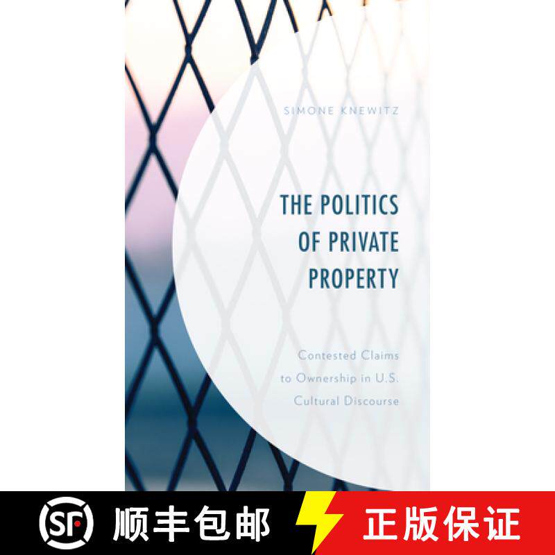 预订 The Politics of Private Property : Contested Claims to Ownership in U.S. Cultural Discourse [9781793623751]