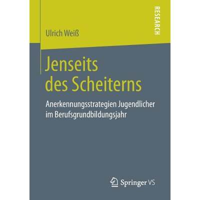 【4周达】Jenseits des Scheiterns : Anerkennungsstrategien Jugendlicher im Berufsgrundbildungsjahr [9783658261610]