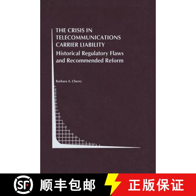 【3-4周达】The Crisis in Telecommunications Carrier Liability : Historical Regulatory Flaws and Recom... [9781461372677]