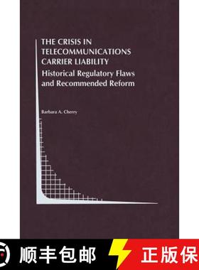 【3-4周达】The Crisis in Telecommunications Carrier Liability : Historical Regulatory Flaws and Recom... [9781461372677]
