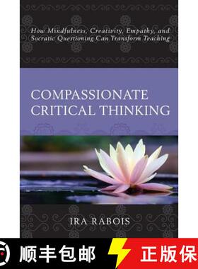预订 Compassionate Critical Thinking : How Mindfulness, Creativity, Empathy, and Socratic Questioning... [9781475828825]