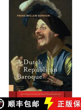 【3-4周达】A Dutch Republican Baroque: Theatricality, Dramatization, Moment and Event [9789462982123]