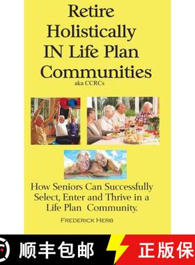 预订 Retire Holistically in Life Plan Communities: How Seniors Can Successfully Select, Enter and Thr... [9780578439792]