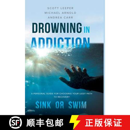 【3-4周达】精装 Drowning in Addiction: Sink or Swim: A Personal Guide to Choosing Your Legit Path to ... [9781642374629]