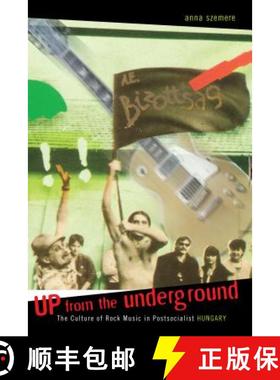 预订 Up from the Underground: The Culture of Rock Music in Postsocialist Hungary [9780271021331]