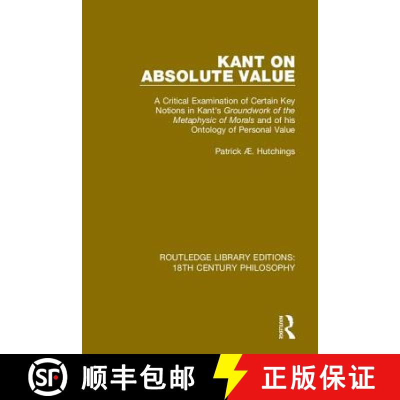 【3-4周达】Kant on Absolute Value: A Critical Examination of Certain Key Notions in Kant's 'Groundwor... [9780367135850]