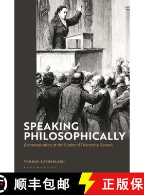 【3-4周达】Speaking Philosophically: Communication at the Limits of Discursive Reason [9781350160828]