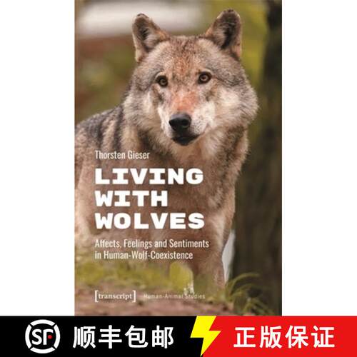 【3-4周达】Living with Wolves: Affects, Feelings and Sentiments in Human-Wolf-Coexistence [9783837674705]