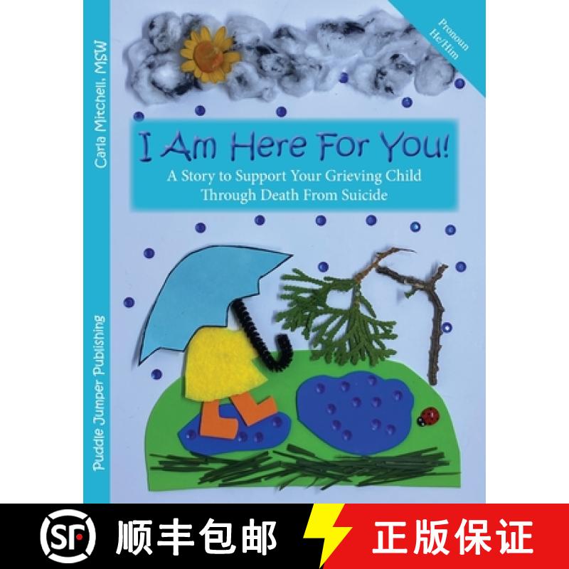 【3-4周达】I Am Here For You! A Story To Support Your Grieving Child Through Death From Suicide: (Pro... [9781777713836]