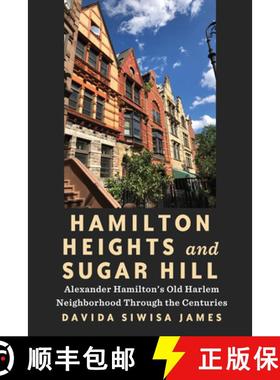 预订 Hamilton Heights and Sugar Hill: Alexander Hamilton's Old Harlem Neighborhood Through the Centuries [9781531511586]