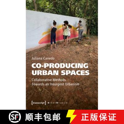 【3-4周达】Co-producing Urban Spaces: Collaborative Methods Towards an Insurgent Urbanism [9783837676020]
