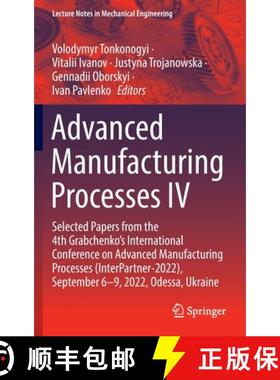【3-4周达】Advanced Manufacturing Processes IV: Selected Papers from the 4th Grabchenko’s Internatio... [9783031166501]