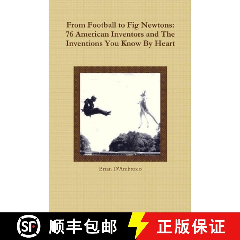 【3-4周达】From Football to Fig Newtons: 76 American Inventors and The Inventions You Know By Heart [9781105737725]