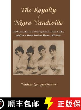 【3-4周达】The Royalty of Negro Vaudeville : The Whitman Sisters and the Negotiation of Race, Gender ... [9780312225629]