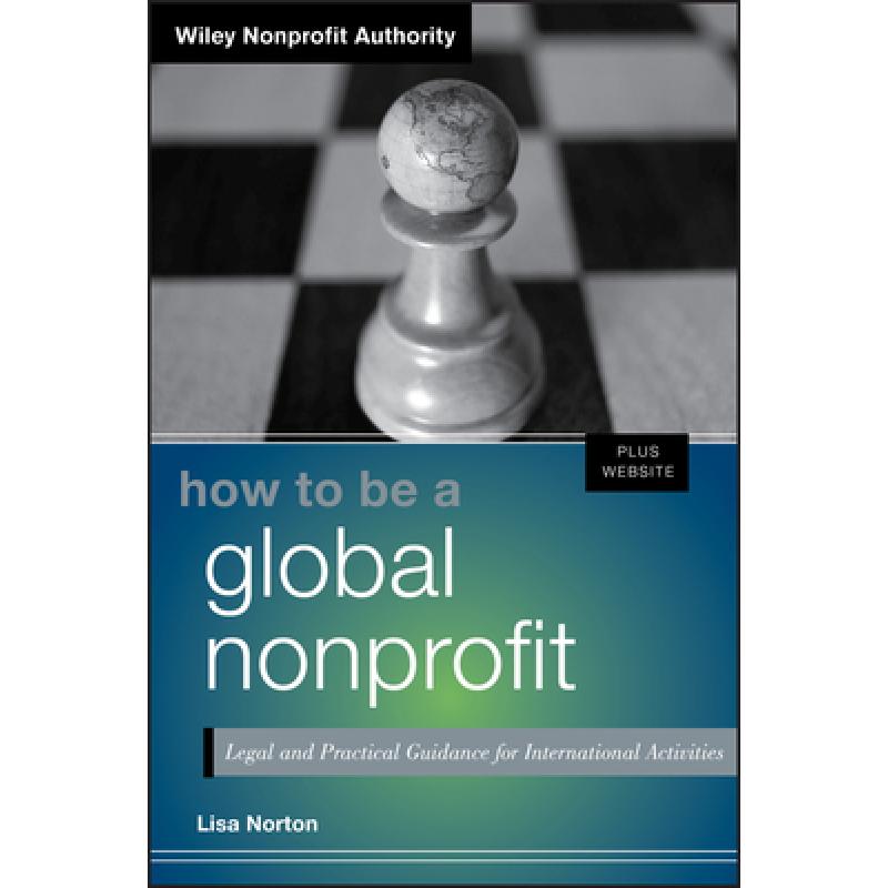 【4周达】How to Be a Global Nonprofit+ Website- Legal and Practical Guidance for International Acti...[9781118452226]