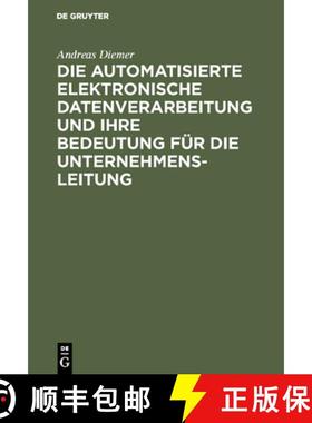 预订 Die automatisierte elektronische Datenverarbeitung und ihre Bedeutung für die Unternehmensleitung [9783111208206]