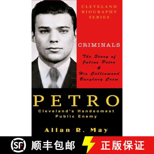 【3-4周达】PETRO - Cleveland's Handsomest Public Enemy: The Story of Julius Petro and His Collinwood ... [9780983703761]