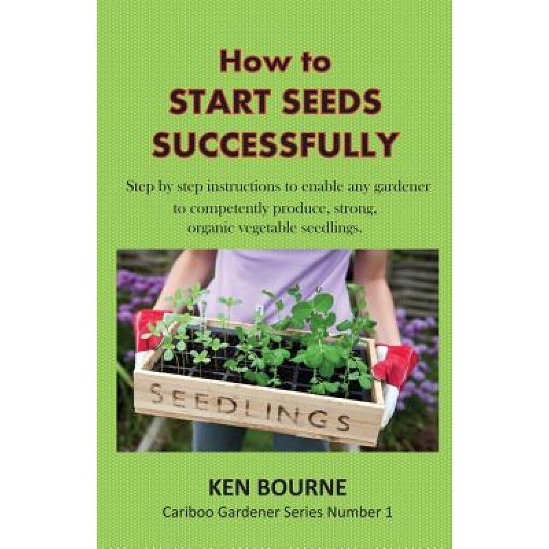 【4周达】How to Start Seeds Successfully: Step by step instructions to enable any gardener to compete... [9780995880511] 书籍/杂志/报纸 生活类原版书 原图主图