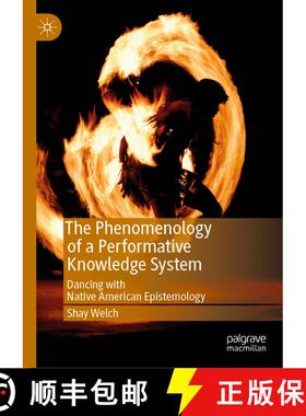 【3-4周达】The Phenomenology of a Performative Knowledge System : Dancing with Native American Episte... [9783030049355]
