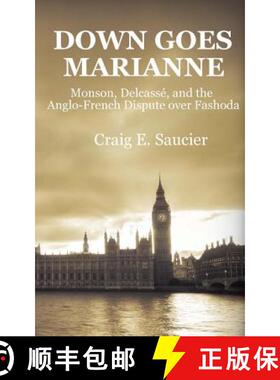 预订 Down Goes Marianne: Monson, Delcassé, and the Anglo-French Dispute Over Fashoda [9780615710525]