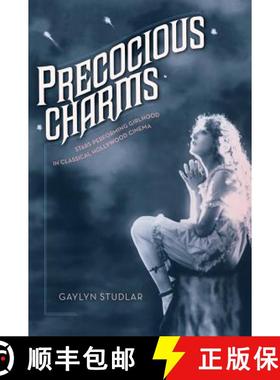 预订 Precocious Charms: Stars Performing Girlhood in Classical Hollywood Cinema [9780520274242]